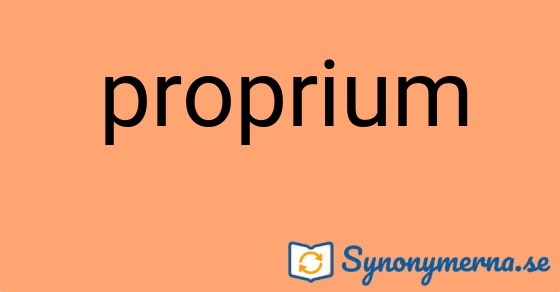 Bild som illustrerar ordet proprium och dess synonymer.