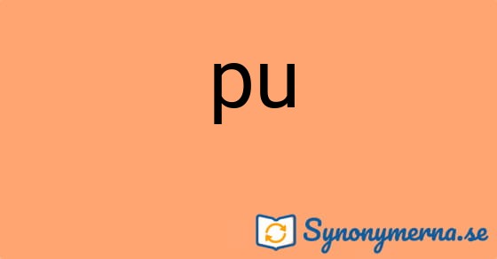 Bild som illustrerar ordet pu och dess synonymer.