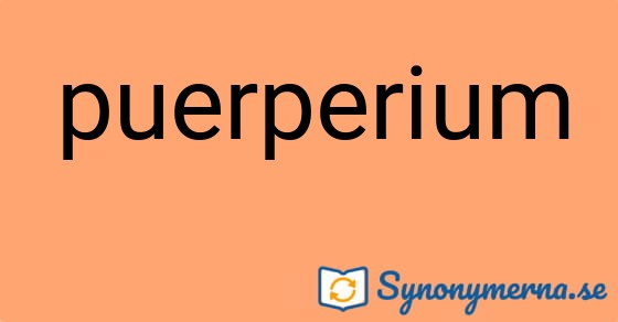 Bild som illustrerar ordet puerperium och dess synonymer.