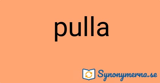 Bild som illustrerar ordet pulla och dess synonymer.