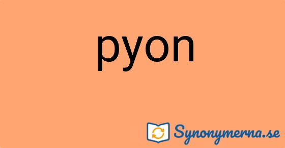 Bild som illustrerar ordet pyon och dess synonymer.