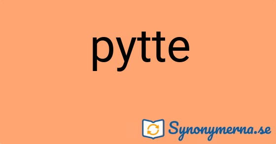 Bild som illustrerar ordet pytte och dess synonymer.