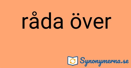 Bild som illustrerar uttrycket råda över och dess synonymer.