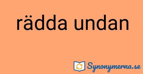 Bild som illustrerar uttrycket rädda undan och dess synonymer.