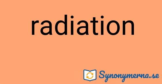 Bild som illustrerar ordet radiation och dess synonymer.