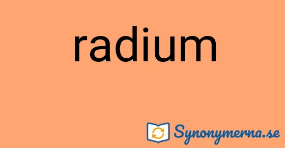 Bild som illustrerar ordet radium och dess synonymer.