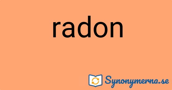Bild som illustrerar ordet radon och dess synonymer.