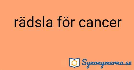 Bild som illustrerar uttrycket rädsla för cancer och dess synonymer.