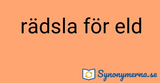 Bild som illustrerar uttrycket rädsla för eld och dess synonymer.