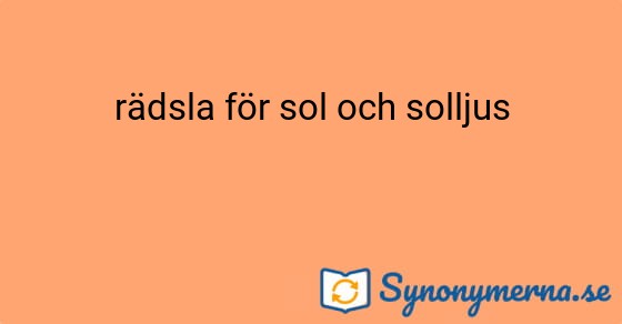 Bild som illustrerar uttrycket rädsla för sol och solljus och dess synonymer.
