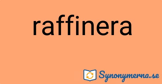Bild som illustrerar ordet raffinera och dess synonymer.