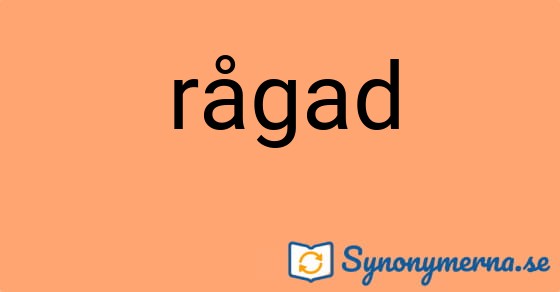 Bild som illustrerar ordet rågad och dess synonymer.