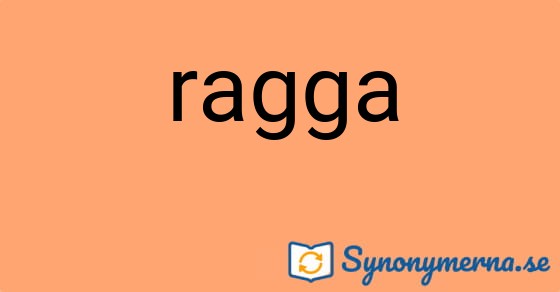Bild som illustrerar ordet ragga och dess synonymer.