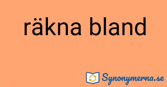Bild som illustrerar uttrycket räkna bland och dess synonymer.