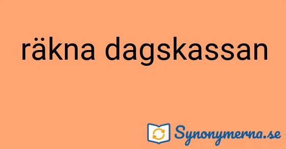 Bild som illustrerar uttrycket räkna dagskassan och dess synonymer.
