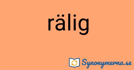 Bild som illustrerar ordet rälig och dess synonymer.