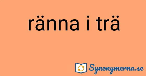 Bild som illustrerar uttrycket ränna i trä och dess synonymer.