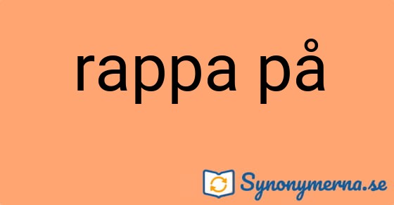 Bild som illustrerar uttrycket rappa på och dess synonymer.