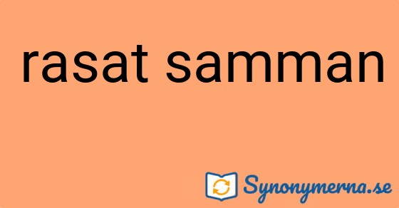Bild som illustrerar uttrycket rasat samman och dess synonymer.