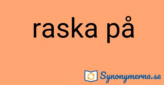 Bild som illustrerar uttrycket raska på och dess synonymer.