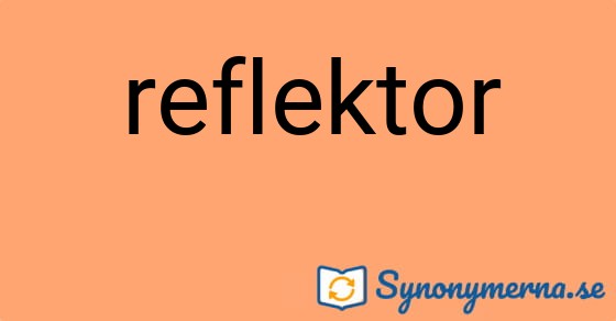 Bild som illustrerar ordet reflektor och dess synonymer.