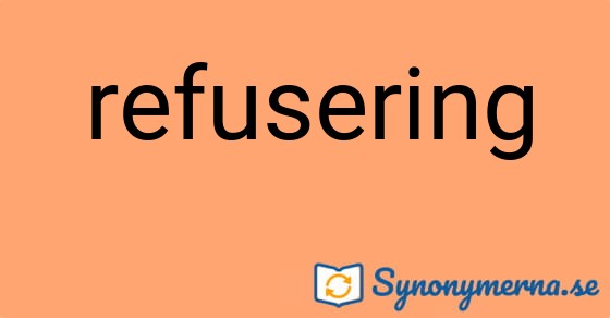 Bild som illustrerar ordet refusering och dess synonymer.
