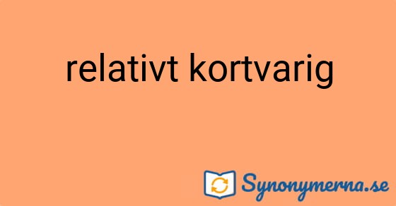 Bild som illustrerar uttrycket relativt kortvarig och dess synonymer.