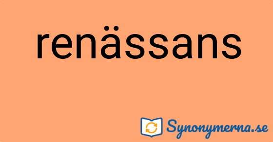 Bild som illustrerar ordet renässans och dess synonymer.
