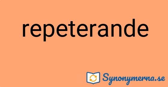 Bild som illustrerar ordet repeterande och dess synonymer.