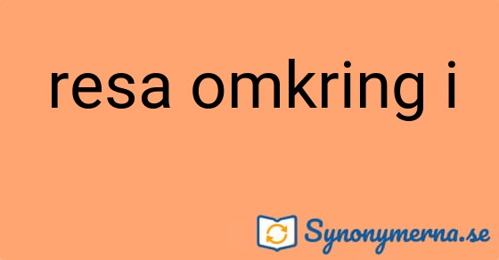 Bild som illustrerar uttrycket resa omkring i och dess synonymer.