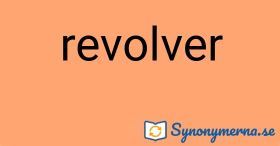 Bild som illustrerar ordet revolver och dess synonymer.