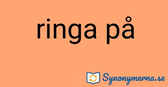 Bild som illustrerar uttrycket ringa på och dess synonymer.