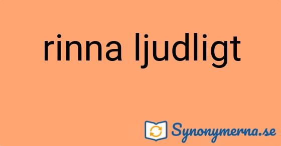 Bild som illustrerar uttrycket rinna ljudligt och dess synonymer.
