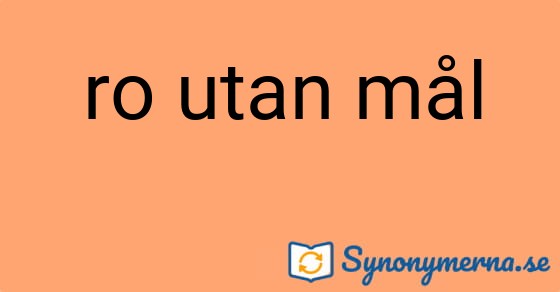 Bild som illustrerar uttrycket ro utan mål och dess synonymer.