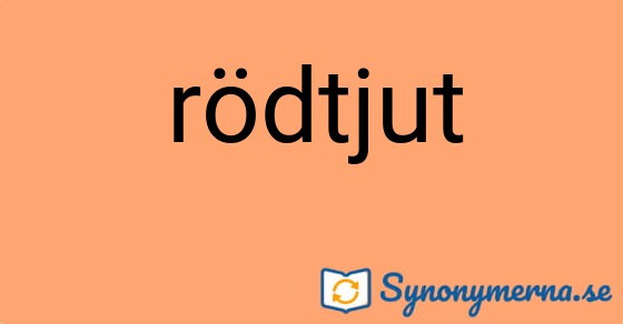 Bild som illustrerar ordet rödtjut och dess synonymer.