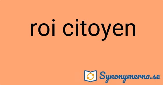 Bild som illustrerar uttrycket roi citoyen och dess synonymer.