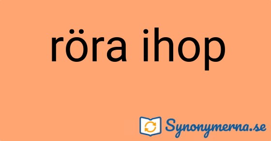 Bild som illustrerar uttrycket röra ihop och dess synonymer.