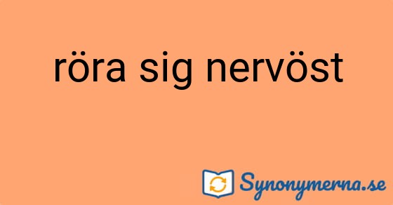 Bild som illustrerar uttrycket röra sig nervöst och dess synonymer.