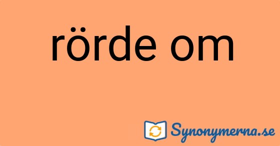 Bild som illustrerar uttrycket rörde om och dess synonymer.