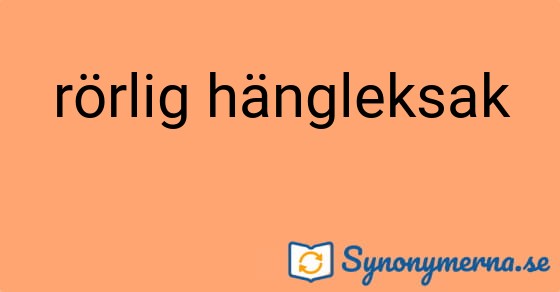 Bild som illustrerar uttrycket rörlig hängleksak och dess synonymer.