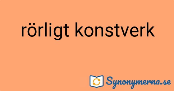 Bild som illustrerar uttrycket rörligt konstverk och dess synonymer.