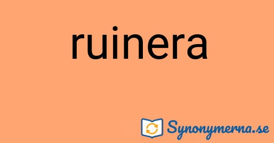 Bild som illustrerar ordet ruinera och dess synonymer.