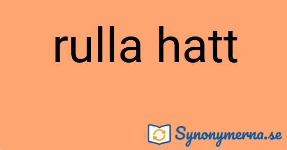 Bild som illustrerar uttrycket rulla hatt och dess synonymer.