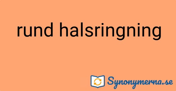 Bild som illustrerar uttrycket rund halsringning och dess synonymer.