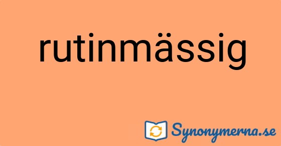 Bild som illustrerar ordet rutinmässig och dess synonymer.