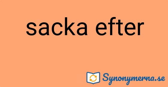 Bild som illustrerar uttrycket sacka efter och dess synonymer.