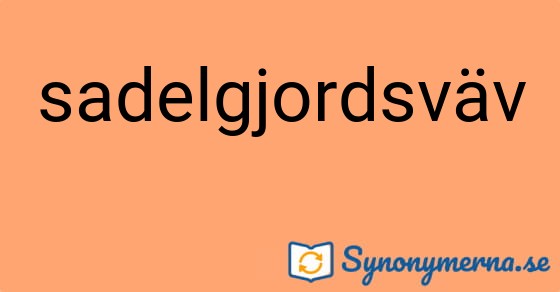 Bild som illustrerar ordet sadelgjordsväv och dess synonymer.