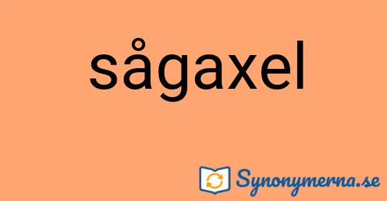 Bild som illustrerar ordet sågaxel och dess synonymer.