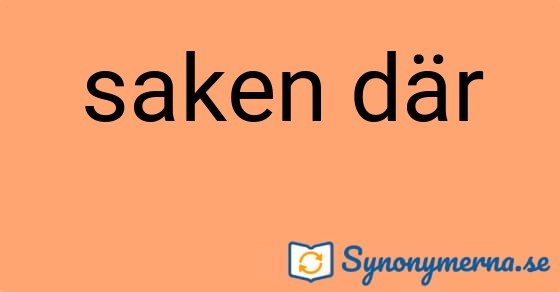 Bild som illustrerar uttrycket saken där och dess synonymer.