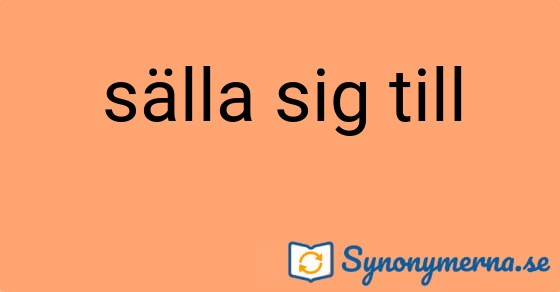 Bild som illustrerar uttrycket sälla sig till och dess synonymer.
